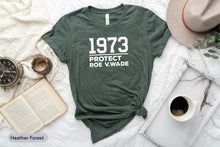 Load image into Gallery viewer, 1973 Protect Re V Wade Shirt, Women&#39;s Rights Shirt, Women March Shirt, Pro Choice Shirt
