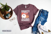 Load image into Gallery viewer, Gravity And I Respectfully Disagree Shirt, Rock Climbing Shirt, Rock Climber Shirt, Adventure Shirt, Hiker Shirt
