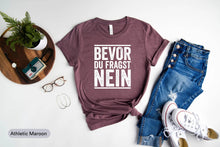 Load image into Gallery viewer, Bevor Du Fragst Nein Shirt, Lustiges Shirt, German Language Shirt, German Friend Gift, Speak German Shirt
