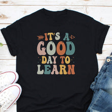 Load image into Gallery viewer, It&#39;s A Good Day To Learn Shirt, Back To School Shirt, Teacher Life Shirt, Kindergarten Shirt
