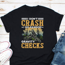 Load image into Gallery viewer, I Don&#39;t Crash I Do Random Gravity Checks Shirt, Mountain Biking Shirt, Biker Gifts, Bike Lover Shirt
