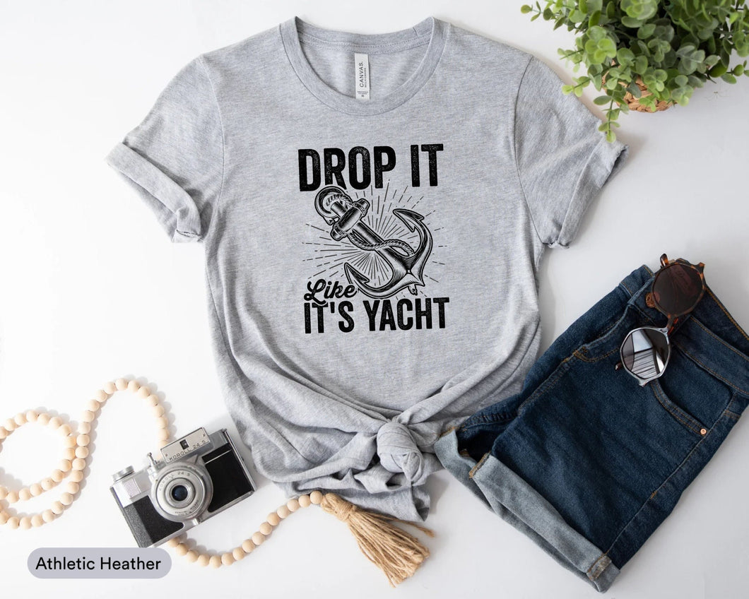 Drop It Like It's Yacht Shirt, Boating Vacation Shirt, Nautical Party Shirt, Sailor Shirt, Yacht Cruise Shirt