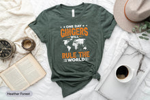 Load image into Gallery viewer, One Day Ginger Will Rule The World Shirt, Ginger Shirt, Redhead Shirtt, Red Hair Shirt, Ginger Power Shirt
