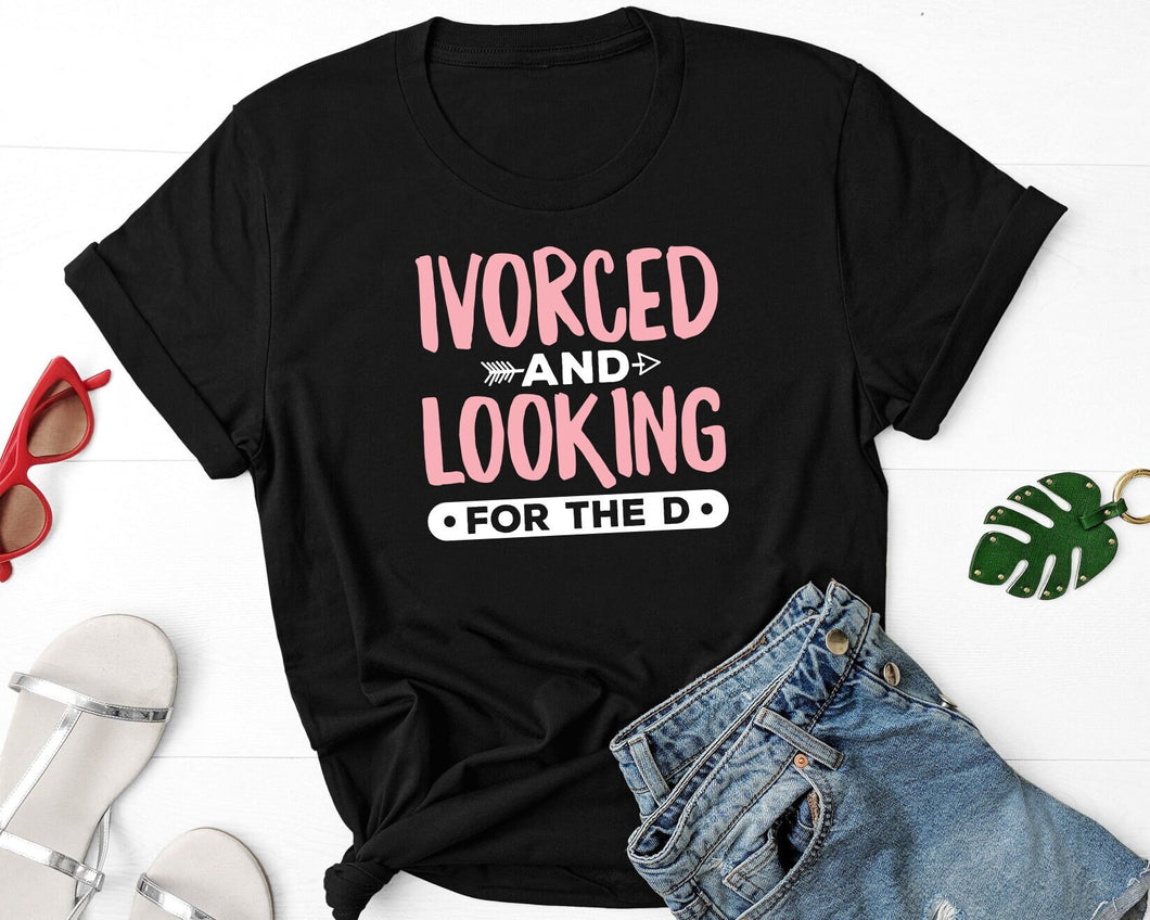 Ivorced And Looking For The D Shirt, Divorce Shirt, Divorcee Shirt, Breakup Shirt, Newly Divorced Shirt