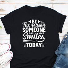 Load image into Gallery viewer, Be The Reason Someone Smiles Today Shirt, Kindness Shirt, Counselor Shirt, Positive Thinking Shirt
