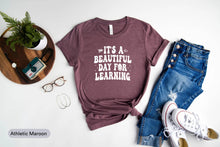 Load image into Gallery viewer, It&#39;s A Beautiful Day For Learning Shirt, Teach Love Inspire Shirt, Teaching Day Shirt
