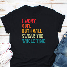 Load image into Gallery viewer, I Won&#39;t Quit But I Will Swear The Whole Time Shirt, Fitness Shirt, Gifts For Runners, Gym Workout Shirt
