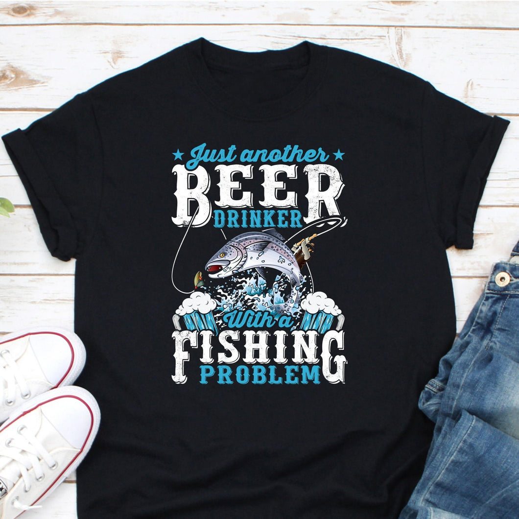 Just Another Beer Drinker With Fishing Problem Shirt, Fishing Rod Shirt, Fishing Life Shirt