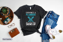 Load image into Gallery viewer, Everyone&#39;s A Plumber Until The Real Plumber Shows Up Shirt, Future Plumber Shirt, Repairman Shirt
