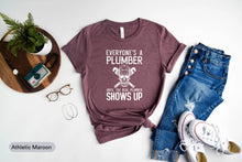 Load image into Gallery viewer, Everyone&#39;s A Plumber Until The Real Plumber Shows Up Shirt, Future Plumber Shirt, Repairman Shirt
