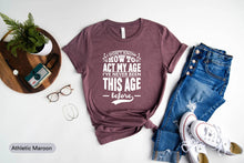 Load image into Gallery viewer, I Don&#39;t Know How To Act My Age Shirt, Aged To Perfection Shirt, I&#39;m Old Shirt, Grandpa Birthday Shirt
