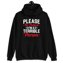 Load image into Gallery viewer, Please Be Patient I&#39;m A Terrible Person Shirt, Sarcastic Shirt, Funny Pun Shirt, Anger Shirt
