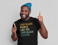 Load image into Gallery viewer, Love Black People Like You Love Black Culture Shirt, Black Power Shirt, Black Lives Matter
