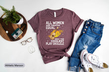 Load image into Gallery viewer, All Women Are Created Equal Only The Coolest Play Ukulele Shirt, Ukulele Player Shirt, Ukulele Teacher Shirt
