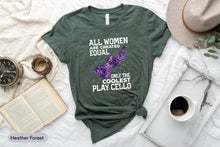 Load image into Gallery viewer, All Women Are Created Equal Only The Coolest Play Cello Shirt, Cello Player Shirt, Orchestra Cellist
