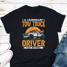 Load image into Gallery viewer, A Legendary Tow Truck Driver Has Retired Shirt, Tow Truck Driver Shirt, Tow Trucking Shirt
