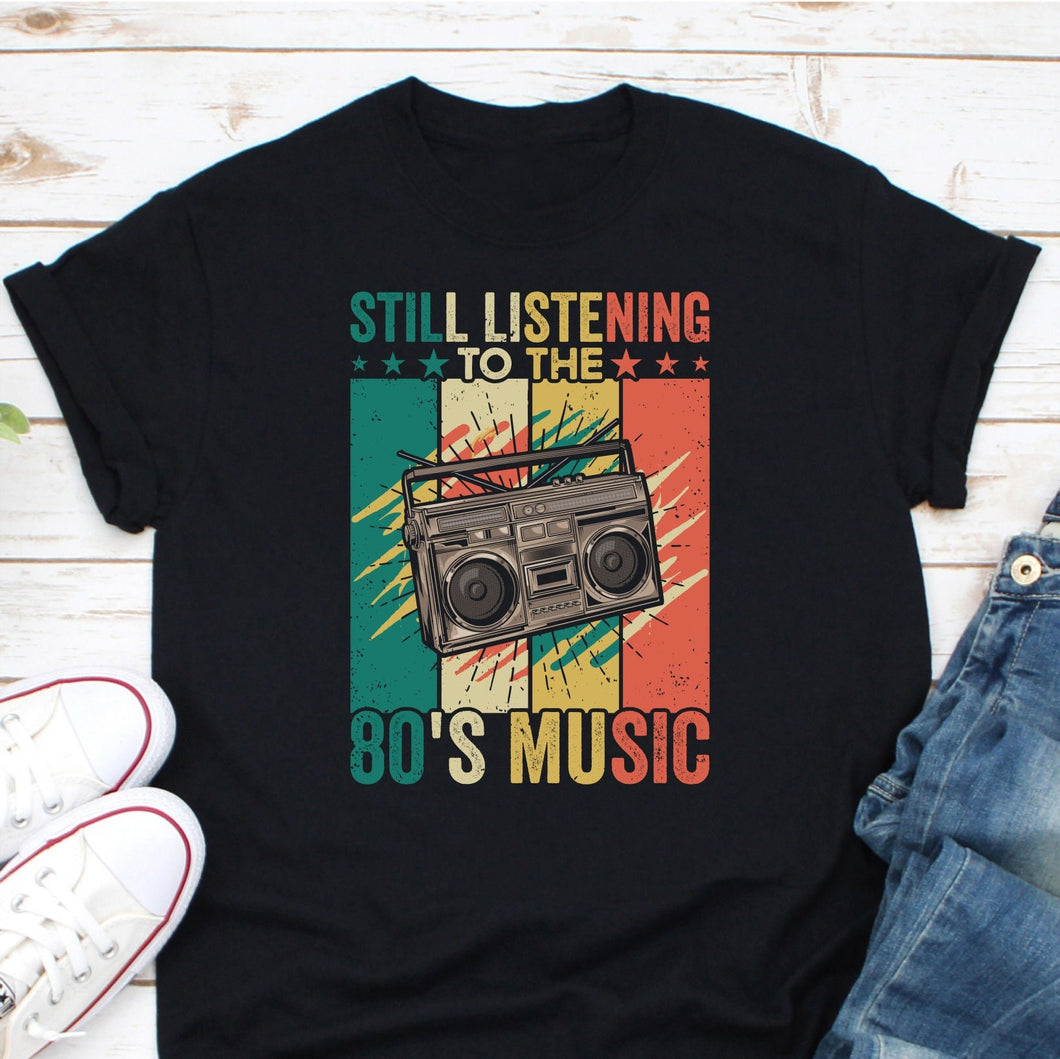 Still Listening To The 80's Music Shirt, Gift For 80s Music Lover, Old Music Shirt, Cassette Tape Shirt