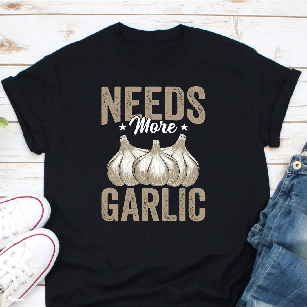 Needs More Garlic Shirt, Cooking Shirt, Gifts For Chefs, Food Lover Shirt, Culinary School Shirt