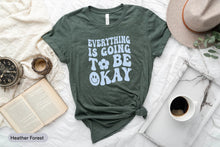 Load image into Gallery viewer, Everything Is Going To Be Okay Shirt, Positive Vibes Shirt, Optimist Shirt, Everything Will Be OK Shirt
