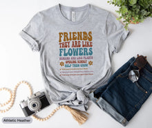 Load image into Gallery viewer, Friends They Are Like Flowers Shirt, Best Friend Shirt, Gift For Friend, Friendship Shirt, Best Friend Ever Shirt
