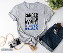 Load image into Gallery viewer, Cancer Touched My Butt So I Kick It&#39;s Ass Shirt, Colon Cancer Support Shirt, Colon Cancer Survivor Shirt
