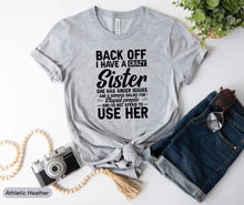 Load image into Gallery viewer, Back Off I Have A Crazy Sister Shirt, Sister Lover Shirt, Sibling Shirt, Little Sister Shirt
