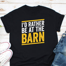 Load image into Gallery viewer, I&#39;d Rather Be At The Barn Shirt, Country Girl Shirt, Country Farm Girl Shirt, Horse Rescue Shirt
