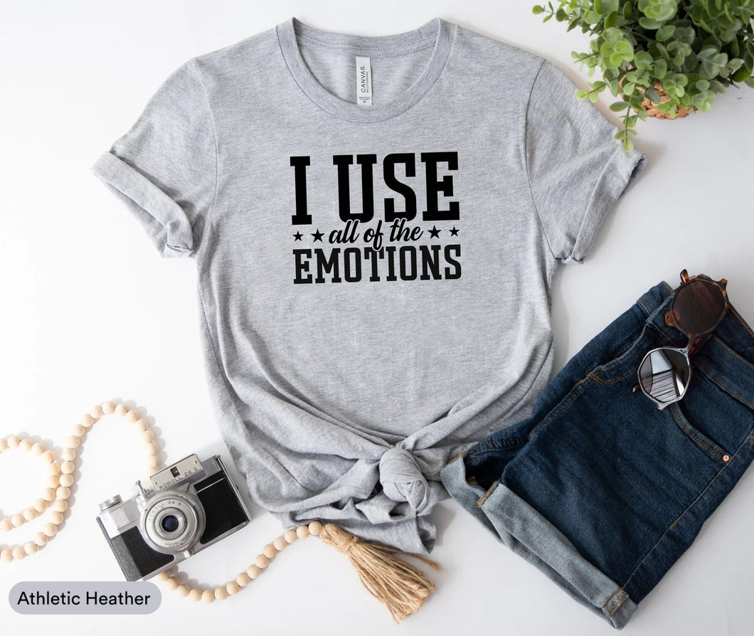 I Use All Of The Emotions Shirt, Moody Shirt, Mental Health Matters Shirt, Mental Therapist Shirt