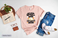 Load image into Gallery viewer, I&#39;m Not Just Any Softball Mom I Am The Catcher&#39;s Mom Shirt, Softball Life Shirt, Softball Lover, Softball Team Shirt
