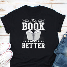 Load image into Gallery viewer, The Book Was Better Shirt, Book Lover Shirt, Book Reader Shirt, Bookworm Shirt
