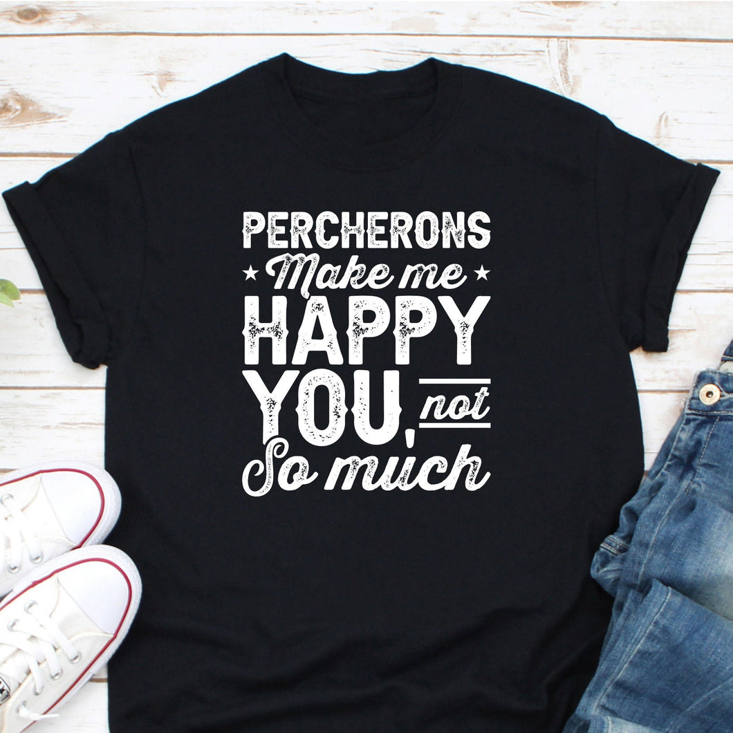 Percheron Make Me Happy Shirt, Percheron Horse Shirt, Love Percheron Shirt, Decal Equestrian Shirt