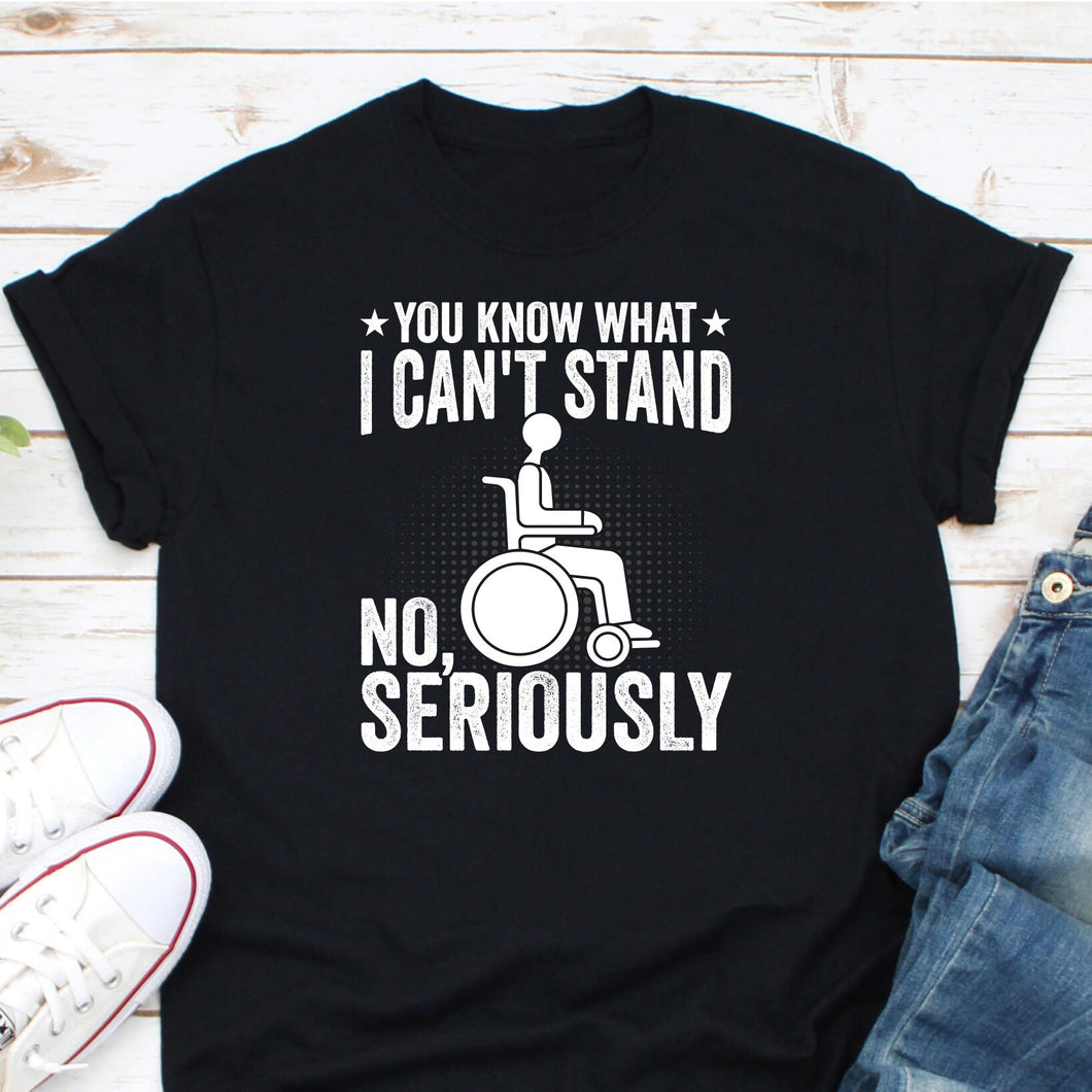 You Know What I Can't Stand Shirt, Handicap Shirt, Wheelchair Humor Shirt, Skipped Leg Day Shirt