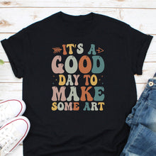 Load image into Gallery viewer, It&#39;s A Good Day To Make Art Shirt, Art Teacher Shirt, Art Shirt, Artist Tee, Art Lover Shirt, Pinter Shirt
