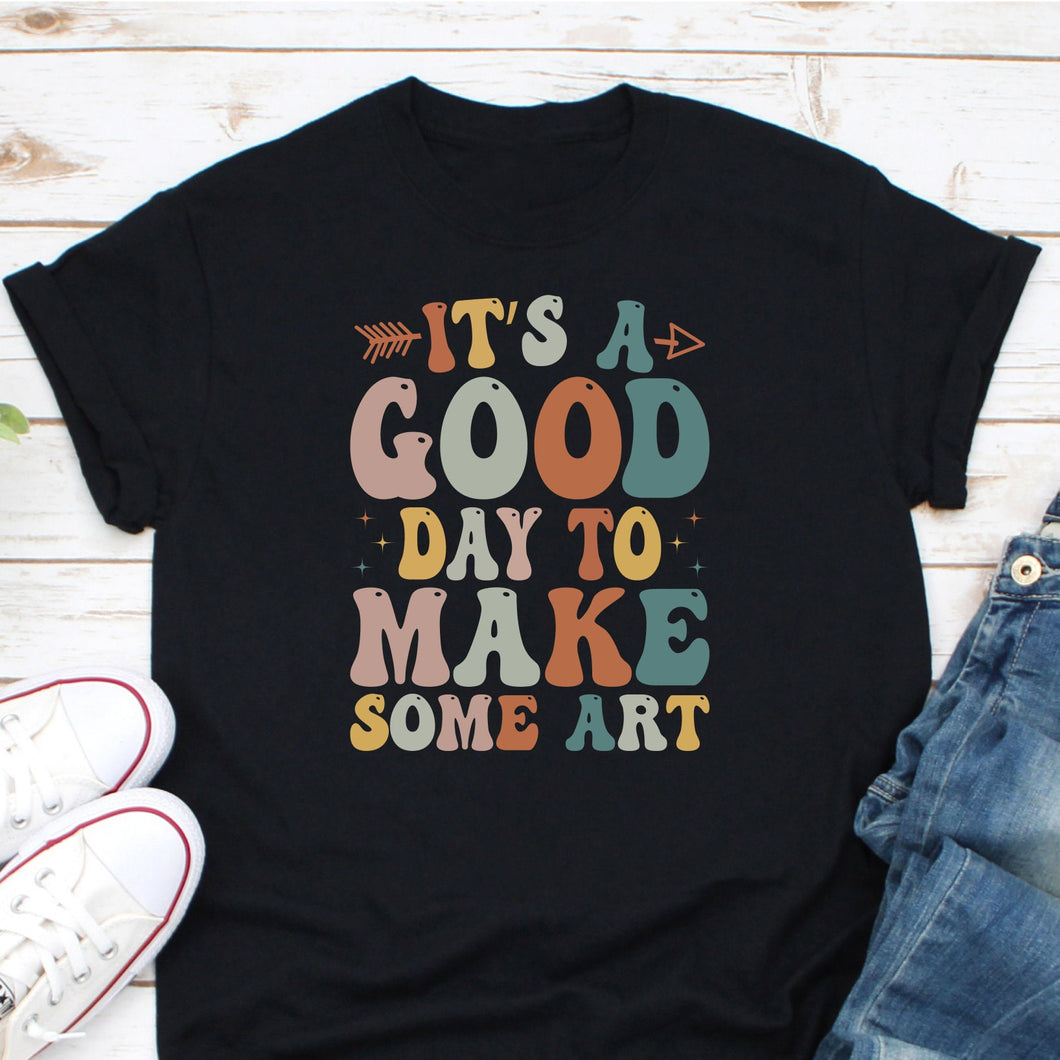 It's A Good Day To Make Art Shirt, Art Teacher Shirt, Art Shirt, Artist Tee, Art Lover Shirt, Pinter Shirt