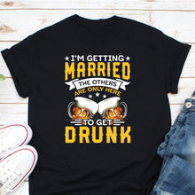 Load image into Gallery viewer, I&#39;m Getting Married Shirt, Engagement Party Shirt, Groom Drinking Team Shirt, Beer Drinking Shirt
