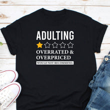 Load image into Gallery viewer, Adulting Overrated Or Overpriced Shirt, Adulting Shirt, Adulting Life Shirt, Adulting Difficult Af Shirt,
