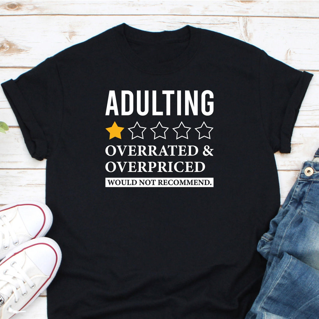 Adulting Overrated Or Overpriced Shirt, Adulting Shirt, Adulting Life Shirt, Adulting Difficult Af Shirt,