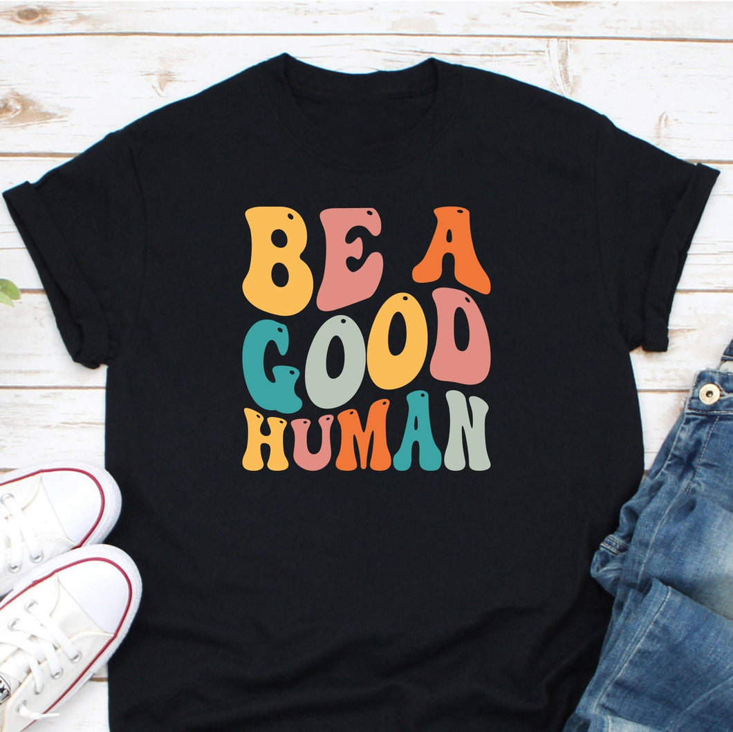Be A Good Human Shirt, Nice Human Shirt, Be Nice Shirt, Be Kind Shirt, Good Person Shirt, Stop Bullying Shirt