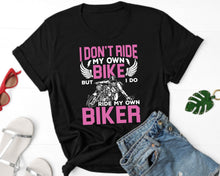 Load image into Gallery viewer, I Don&#39;t Ride My Own Bike But I Do Ride My Own Biker Shirt, Biker Girl Shirt, Biker Life Shirt
