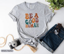 Load image into Gallery viewer, Be A Good Human Shirt, Humanity Shirt, Be Nice Shirt, Choose Kindness, Anti Racism Shirt, Be Kind Shirt
