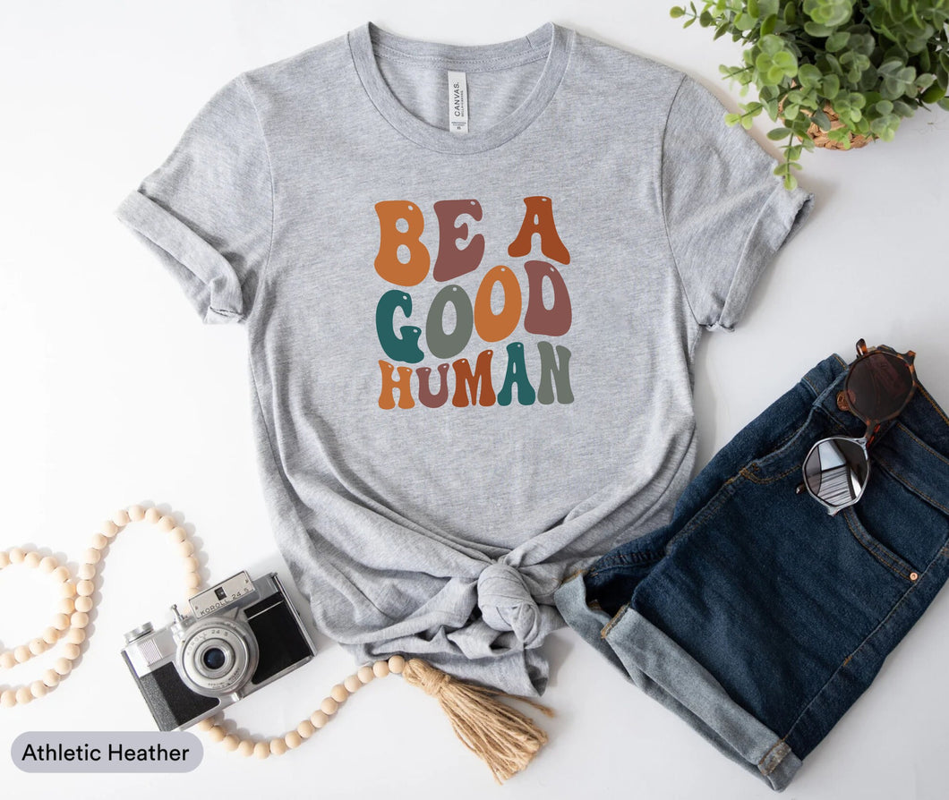 Be A Good Human Shirt, Humanity Shirt, Be Nice Shirt, Choose Kindness, Anti Racism Shirt, Be Kind Shirt