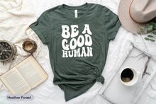 Load image into Gallery viewer, Be A Good Human Shirt, Humanity Shirt, Be Nice Shirt, Choose Kindness, Anti Racism Shirt, Be Kind Shirt
