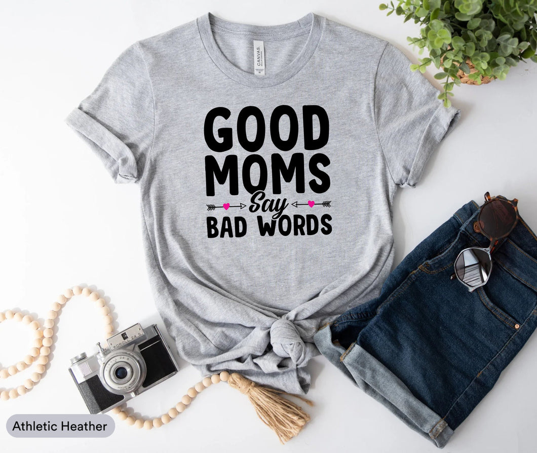 Good Moms Say Bad Words Shirt, Gifts For Mom, Mama Life Shirt, Best Mom Shirt, New Mom Shirt