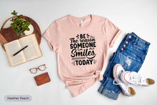 Load image into Gallery viewer, Be The Reason Someone Smiles Today Shirt, Positivity Shirt, Feel Good Shirt, Be Kind Shirt
