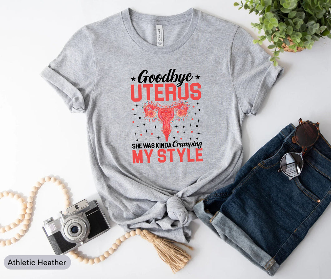 Goodbye Uterus She Was Kinda Cramping My Style Shirt, Reproductive Rights Shirt, My Body My Choice