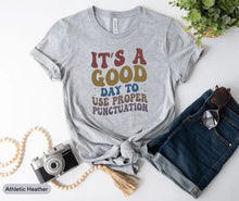 Load image into Gallery viewer, It&#39;s A Good Day To Use Proper Punctuation Shirt, English Teacher Shirt, Punctuation Mark Shirt
