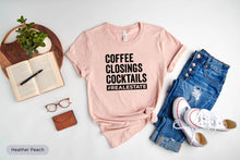 Load image into Gallery viewer, Coffee Closings Cocktails Shirt, Real Estate Shirt, Broker Shirt, Real Estate Life Shirt, Sell House
