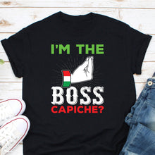 Load image into Gallery viewer, I&#39;m The Boss Capiche Shirt, Italian Boss Shirt, Italian Shirt, Italy Pride Shirt, Italy Flag Shirt
