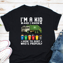 Load image into Gallery viewer, I Am A Kid And I Know How To Sort Waste Properly Shirt, Recycling Trash Shirt, No Trash Shirt
