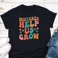 Load image into Gallery viewer, Mistakes Help Us Grow Shirt, Growth Mindset Shirt, Positive Mindset Shirt, Special Educator Shirt
